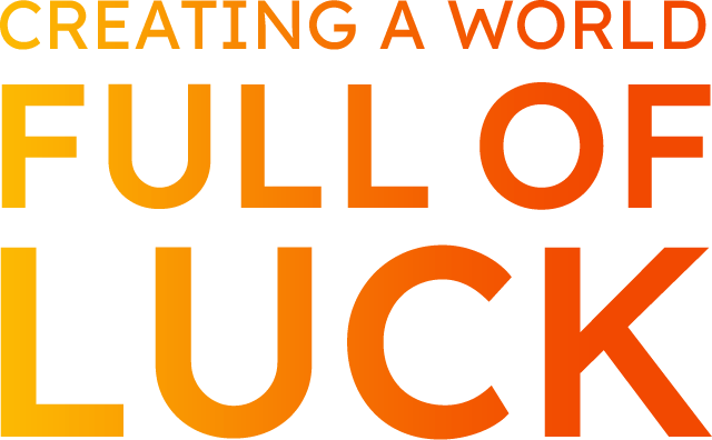 CREATING A WORLD FULL OF LUCK 